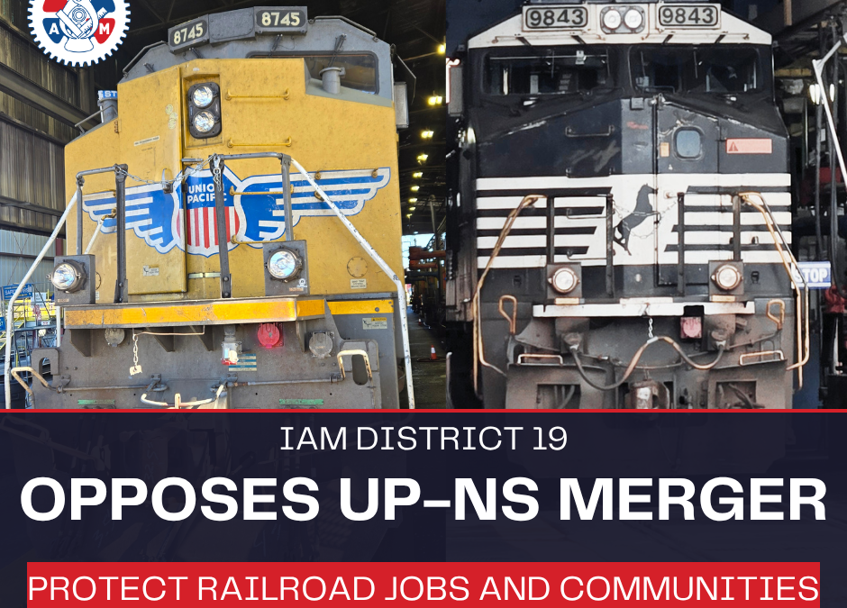 IAM District 19 Opposes UP-NS Merger